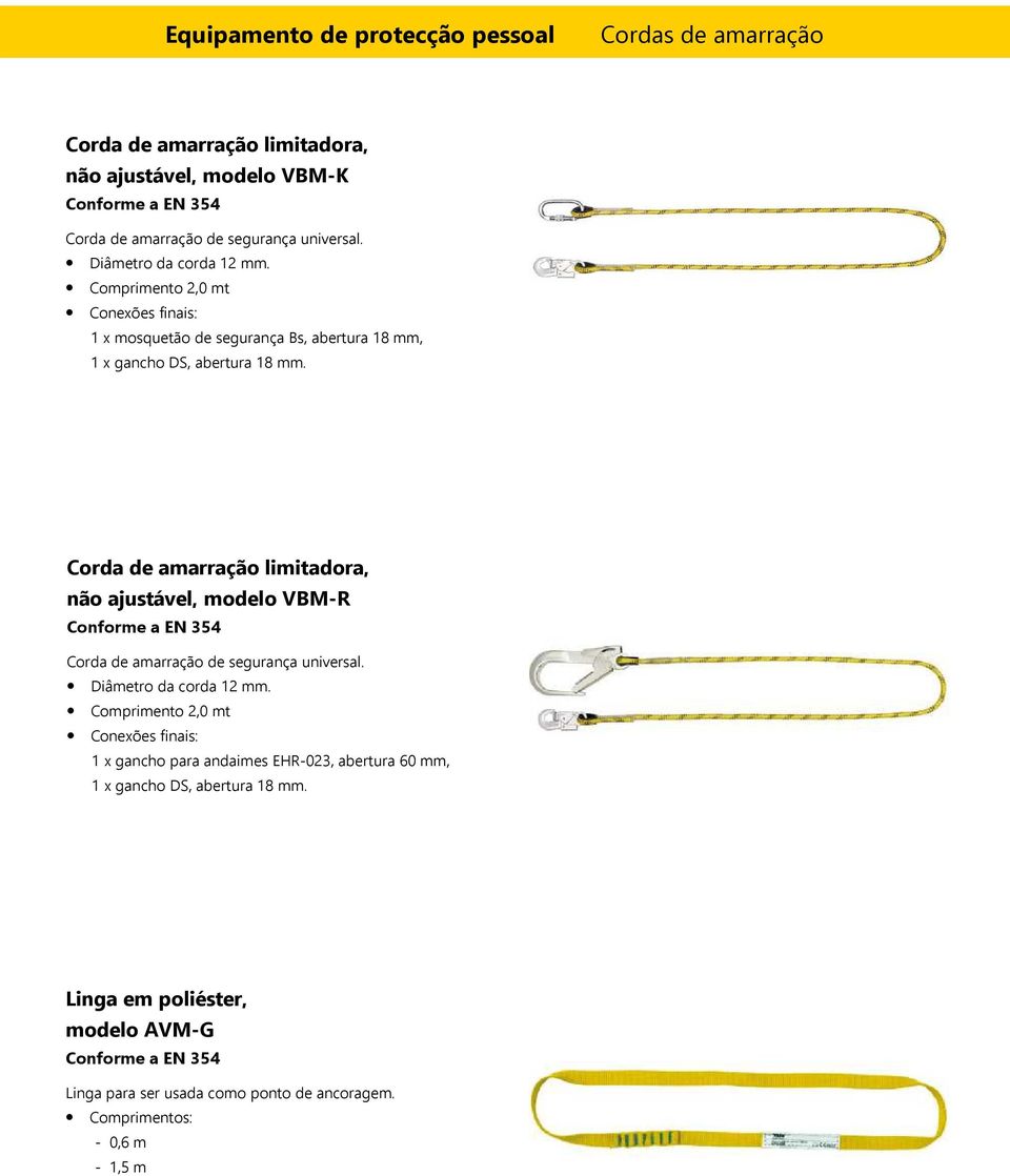 Corda de amarração limitadora, não ajustável, modelo VBM-R Conforme a EN 354 Corda de amarração de segurança universal. Diâmetro da corda 12 mm.