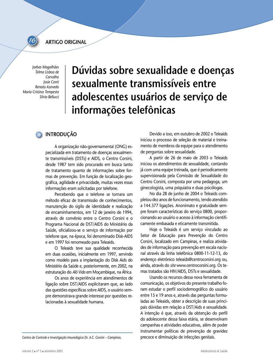 Corsini, desde 1987 tem sido procurado em busca tanto de tratamento quanto de informações sobre formas de prevenção.