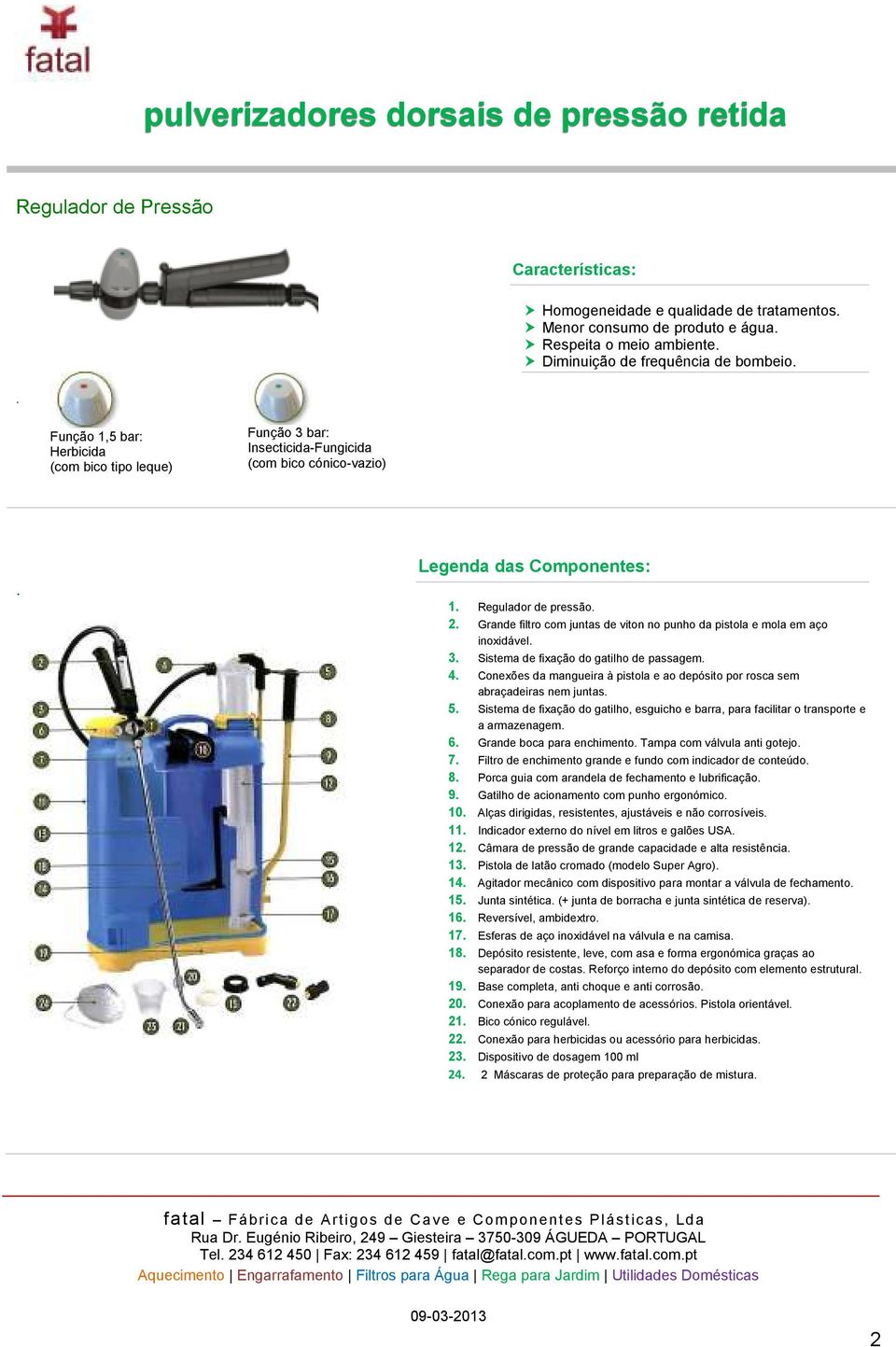 Grande filtro com juntas de viton no punho da pistola e mola em aço inoxidável. 3. Sistema de fixação do gatilho de passagem. 4.