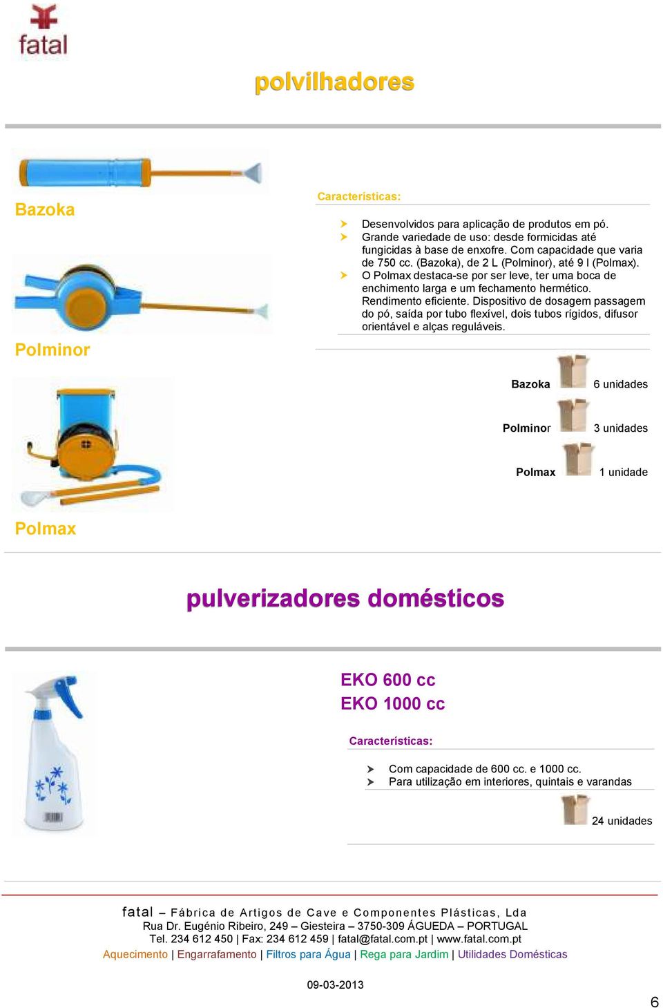 O Polmax destaca-se por ser leve, ter uma boca de enchimento larga e um fechamento hermético. Rendimento eficiente.