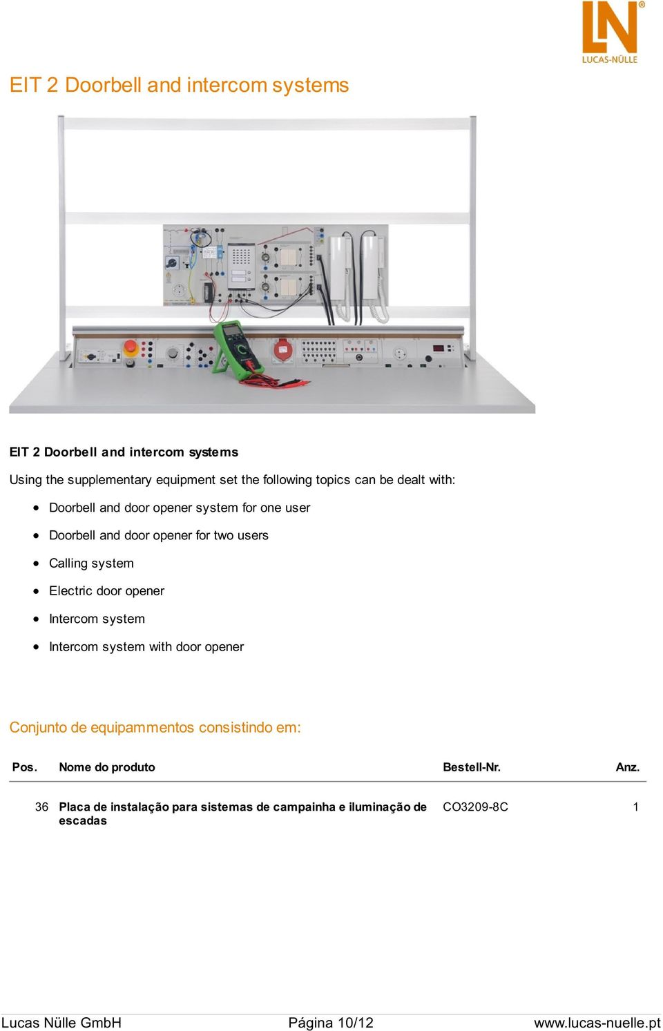 system Electric door opener Intercom system Intercom system with door opener Conjunto de equipammentos consistindo em: 36