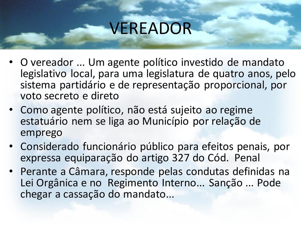 representação proporcional, por voto secreto e direto Como agente político, não está sujeito ao regime estatuário nem se liga ao Município