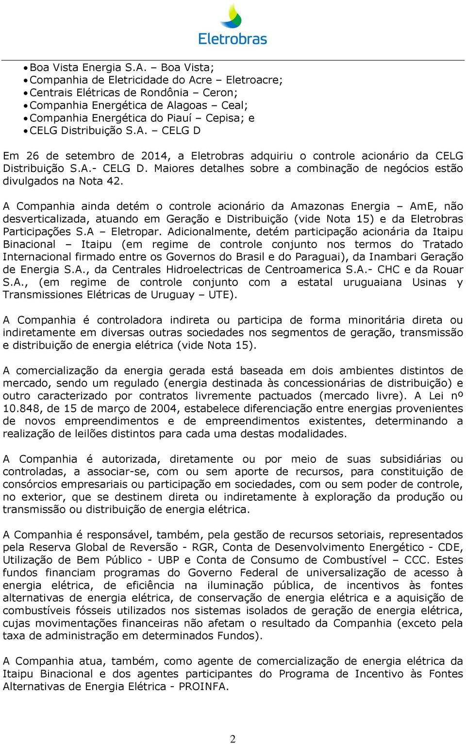 A.- CELG D. Maiores detalhes sobre a combinação de negócios estão divulgados na Nota 42.