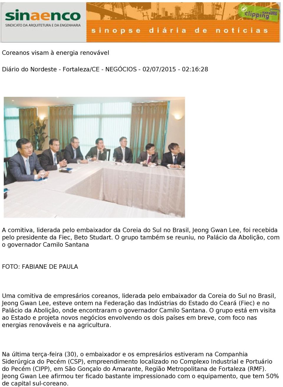 O grupo também se reuniu, no Palácio da Abolição, com o governador Camilo Santana FOTO: FABIANE DE PAULA Uma comitiva de empresários coreanos, liderada pelo embaixador da Coreia do Sul no Brasil,