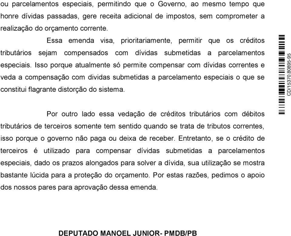 Isso porque atualmente só permite compensar com dívidas correntes e veda a compensação com dividas submetidas a parcelamento especiais o que se constitui flagrante distorção do sistema.