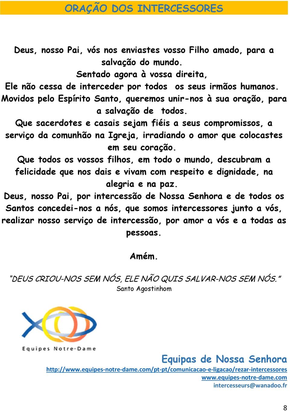 Que sacerdotes e casais sejam fiéis a seus compromissos, a serviço da comunhão na Igreja, irradiando o amor que colocastes em seu coração.