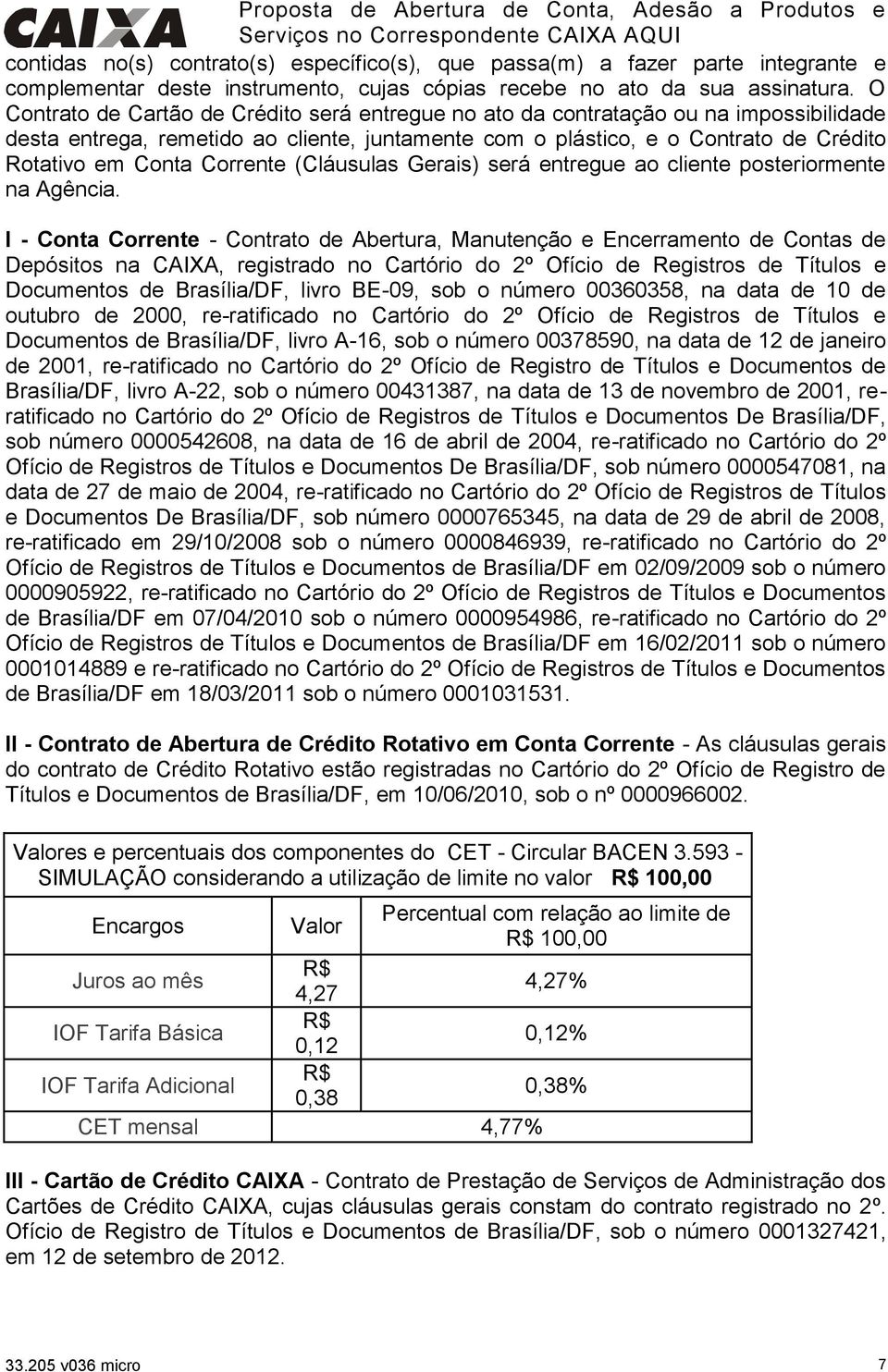 Corrente (Cláusulas Gerais) será entregue ao cliente posteriormente na Agência.