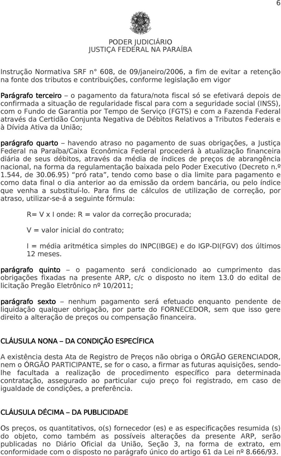 da Certidão Conjunta Negativa de Débitos Relativos a Tributos Federais e à Dívida Ativa da União; parágrafo quarto havendo atraso no pagamento de suas obrigações, a Justiça Federal na Paraíba/Caixa