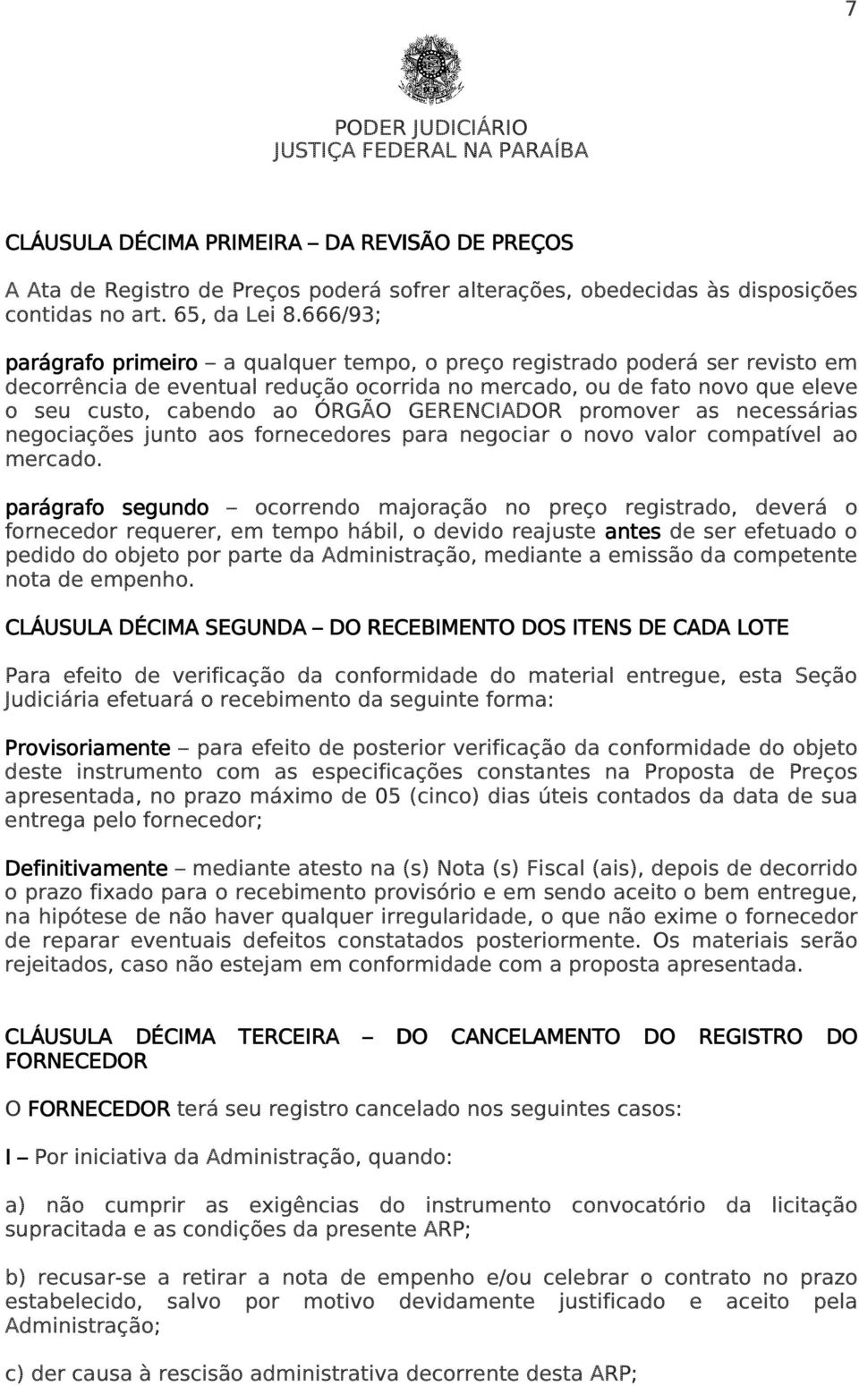 GERENCIADOR promover as necessárias negociações junto aos fornecedores para negociar o novo valor compatível ao mercado.