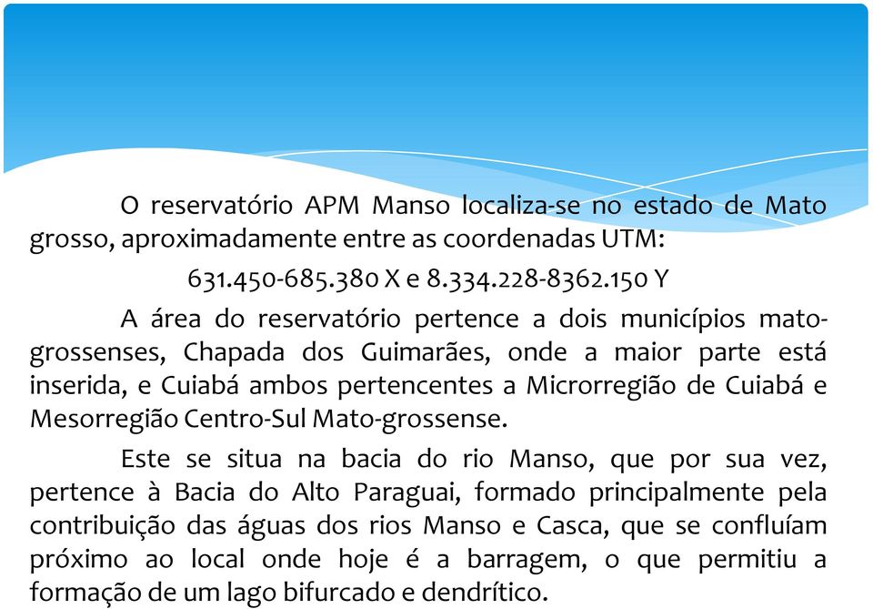 Microrregião de Cuiabá e Mesorregião Centro-Sul Mato-grossense.