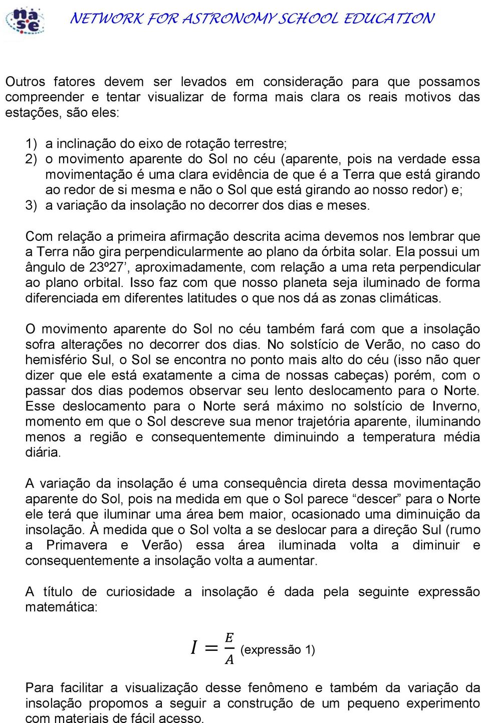 ao nosso redor) e; 3) a variação da insolação no decorrer dos dias e meses.