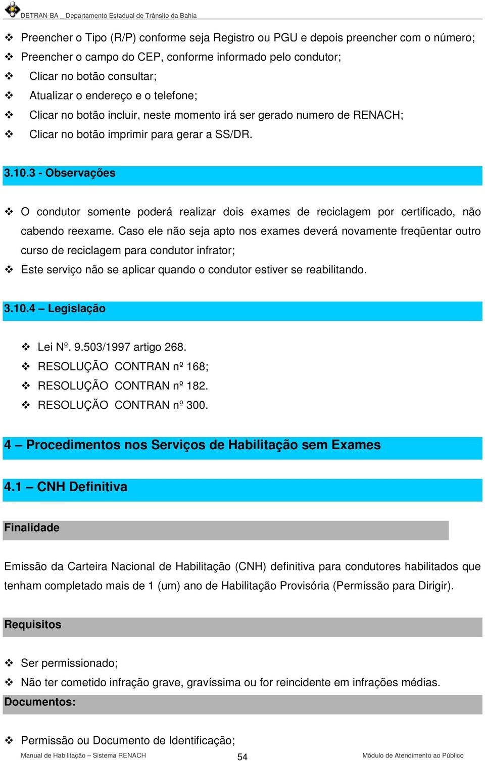 3 - Observações O condutor somente poderá realizar dois exames de reciclagem por certificado, não cabendo reexame.