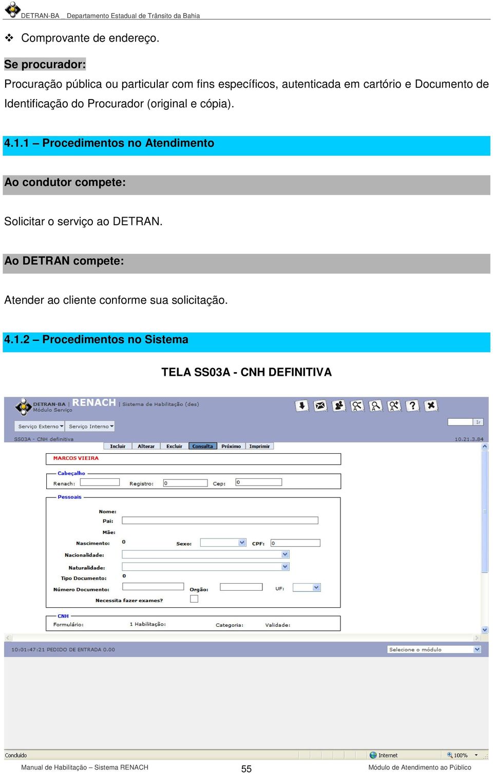 Documento de Identificação do Procurador (original e cópia). 4.1.