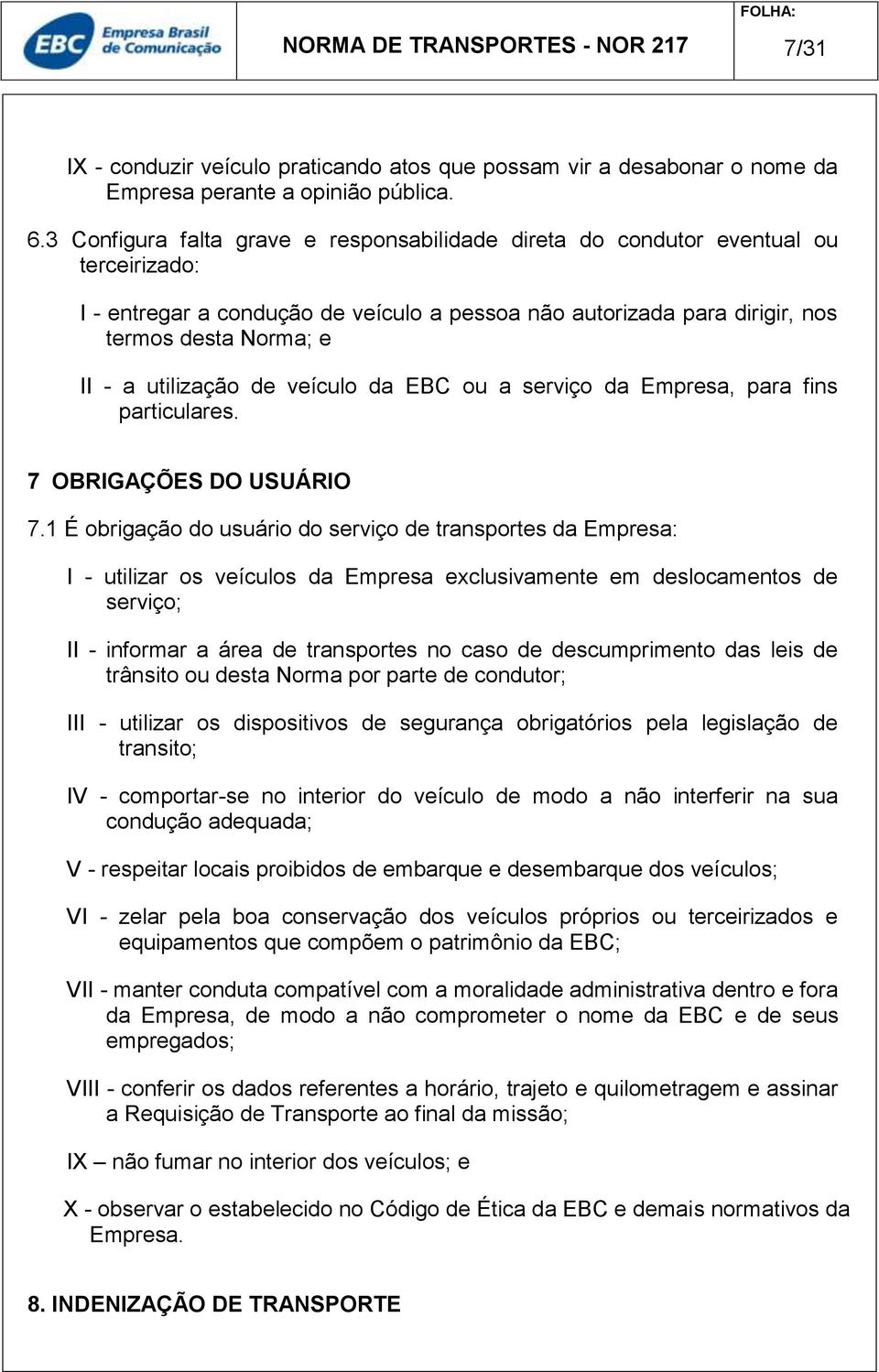 utilização de veículo da EBC ou a serviço da Empresa, para fins particulares. 7 OBRIGAÇÕES DO USUÁRIO 7.