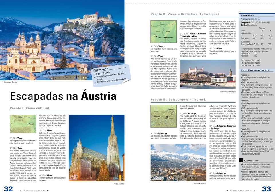 Atual capital da Áustria e um dos maiores centros culturais na Europa durante o Império Austro-Húngaro, Viena é uma das cidades mais românticas do mundo.