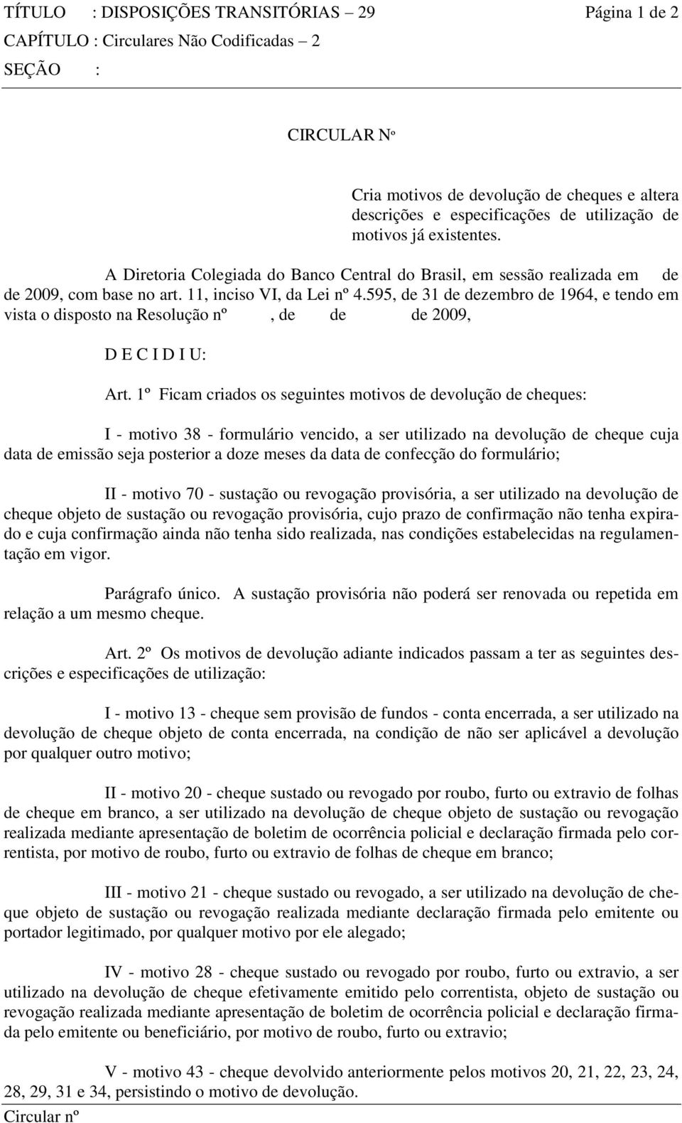 595, de 31 de dezembro de 1964, e tendo em vista o disposto na, de de de 2009, D E C I D I U: Art.