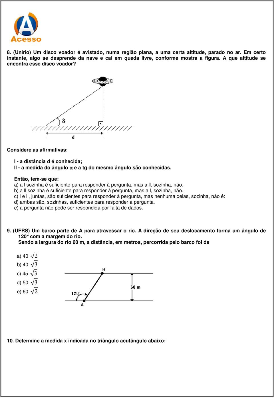 Então, tem-se que: a) a l sozinha é suficiente para responder à pergunta, mas a ll, sozinha, não. b) a ll sozinha é suficiente para responder à pergunta, mas a l, sozinha, não.