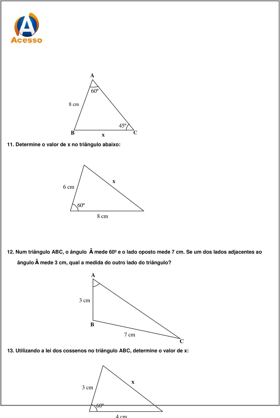 Num triângulo ABC, o ângulo Â mede 60º e o lado oposto mede 7 cm.