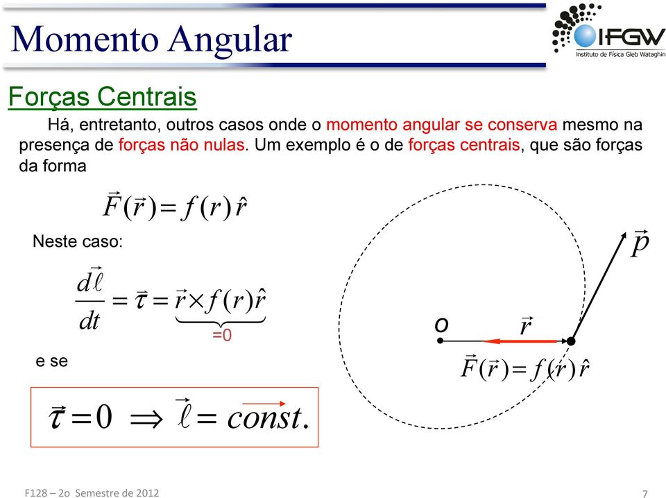 Um exemplo é o de forças centras, que são forças da forma Neste caso: e se