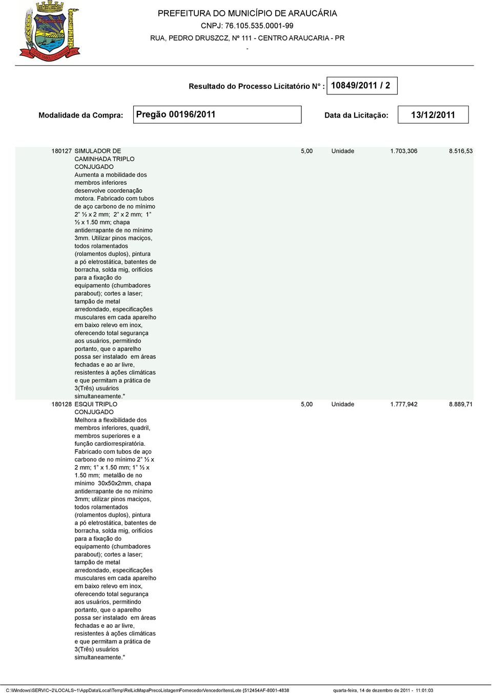 Utilizar pinos maciços, todos rolamentados (rolamentos duplos), pintura arredondado, especificações em baixo relevo em inox, oferecendo total segurança aos usuários, permitindo portanto, que o