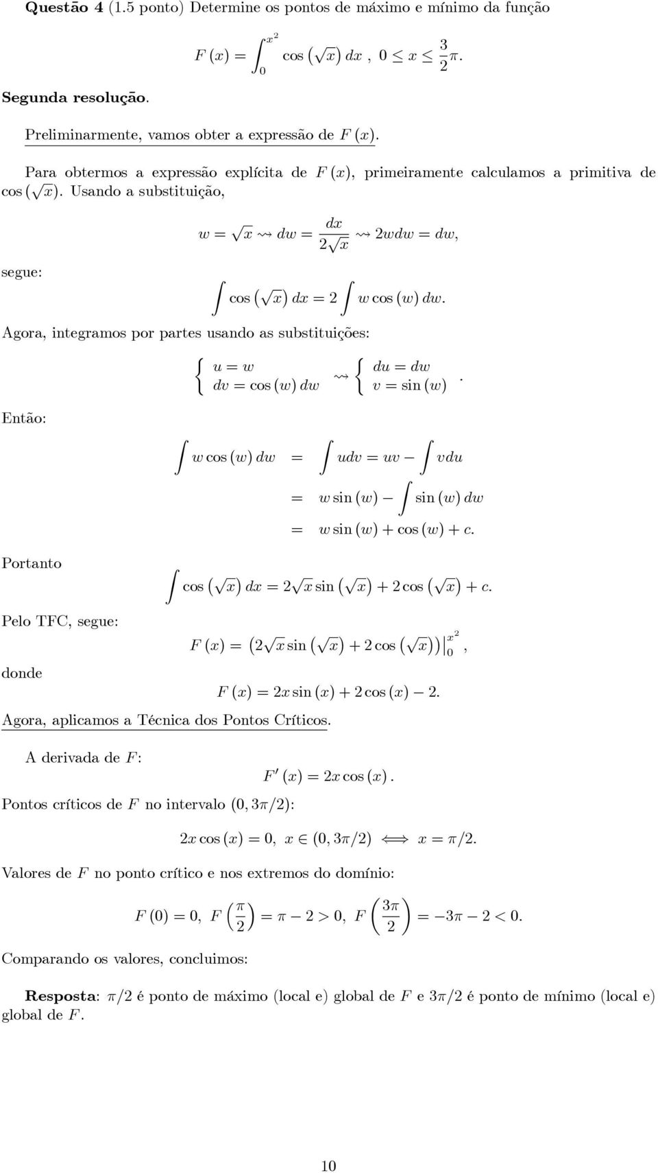 Usando a substituição, segue: w = p x dw = dx p x cos p x dx = wdw = dw; w cos (w) dw: Agora, integramos por partes usando as substituições: u = w dv = cos (w) dw du = dw v = sin (w) : Então: w cos