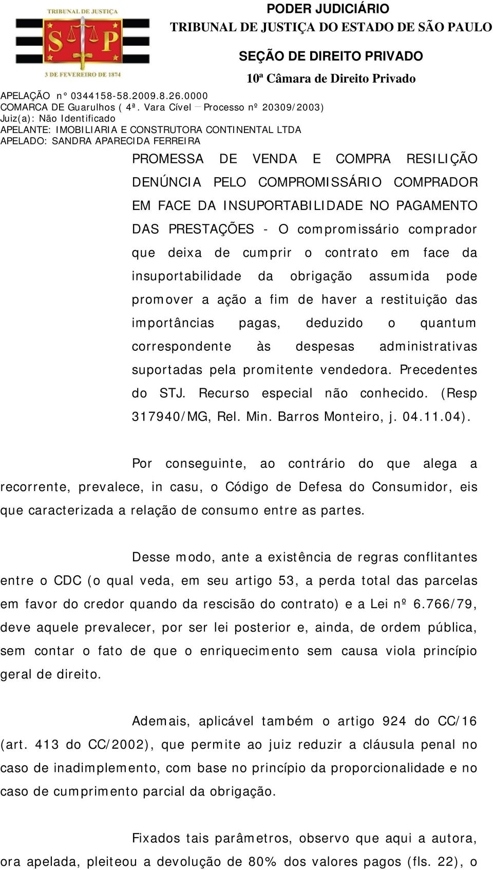 promitente vendedora. Precedentes do STJ. Recurso especial não conhecido. (Resp 317940/MG, Rel. Min. Barros Monteiro, j. 04.11.04).