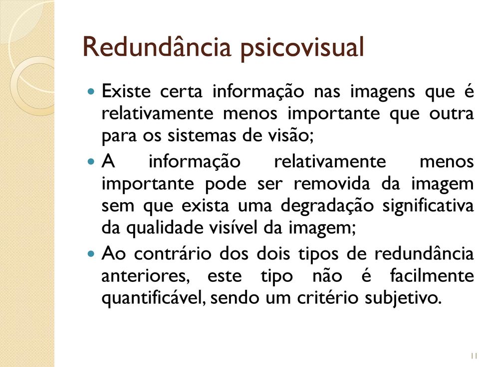 imagem sem que exista uma degradação significativa da qualidade visível da imagem; Ao contrário dos