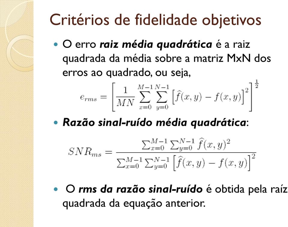 quadrado, ou seja, Razão sinal-ruído média quadrática: O rms