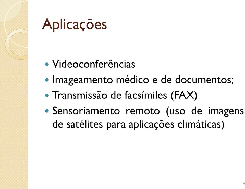 facsímiles (FAX) Sensoriamento remoto (uso