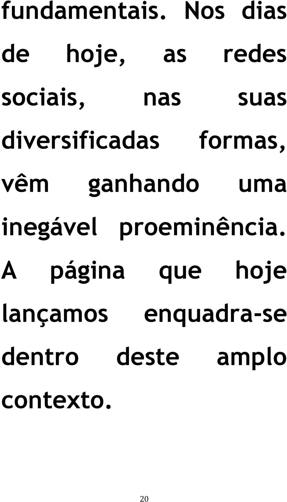 diversificadas formas, vêm ganhando uma