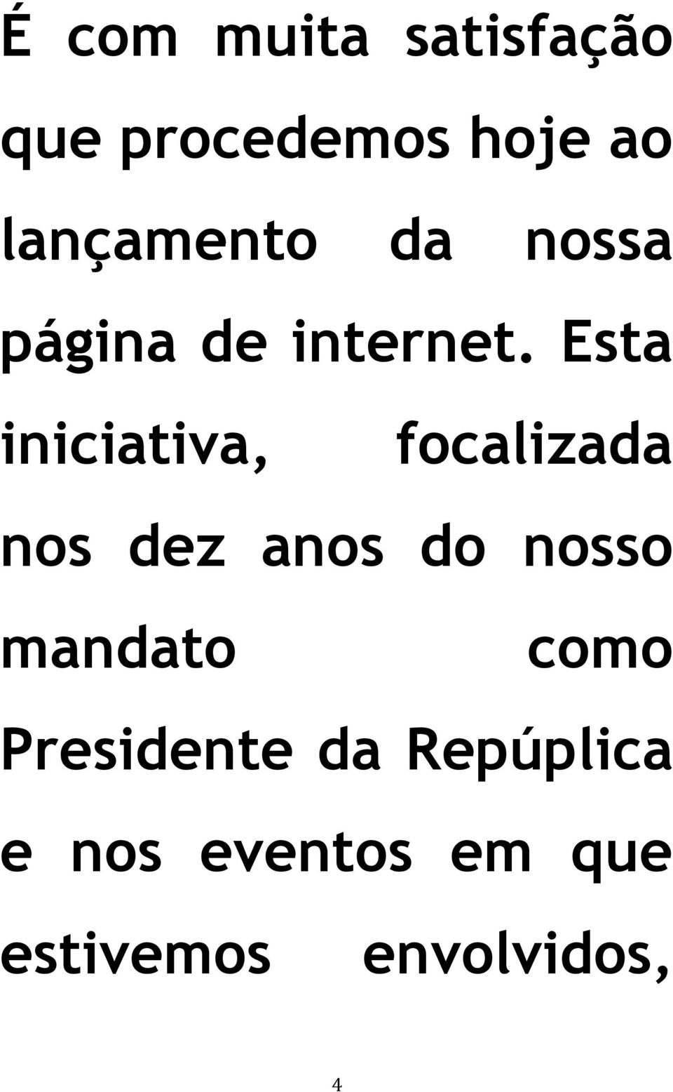 Esta iniciativa, focalizada nos dez anos do nosso