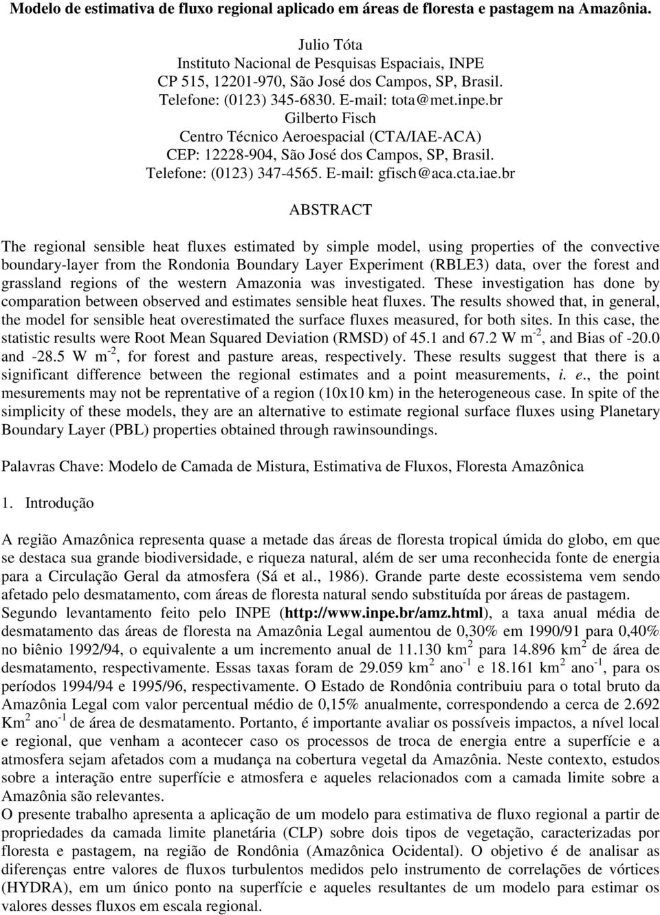 iae.br ABSTRACT The regional sensible heat fluxes estimated by simple model, using properties of the convective boundary-layer from the Rondonia Boundary Layer Experiment (RBLE3) data, over the