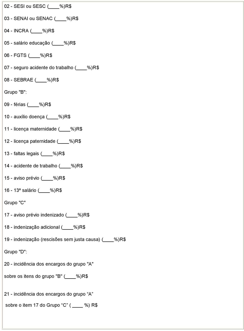 trabalho ( %)R$ 15 - aviso prévio ( %)R$ 16-13º salário ( %)R$ Grupo "" 17 - aviso prévio indenizado ( %)R$ 18 - indenização adicional ( %)R$ 19 - indenização (rescisões
