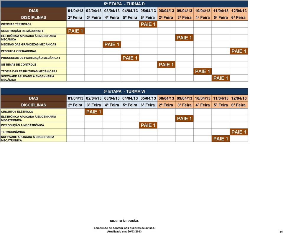 ESTRUTURAS MECÂNICAS I PAIE 1 SOFTWARE APLICADO À ENGENHARIA MECÂNICA PAIE 1 5ª ETAPA - TURMA W CIRCUITOS ELÉTRICOS PAIE 1 ELETRÔNICA APLICADA À