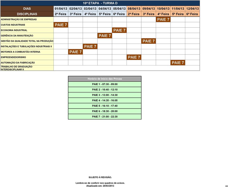 AUTOMAÇÃO DA FABRICAÇÃO PAIE 7 TRABALHO DE GRADUAÇÃO INTERDISCIPLINAR II 10ª ETAPA - TURMA D Horário de Início das Provas PAIE