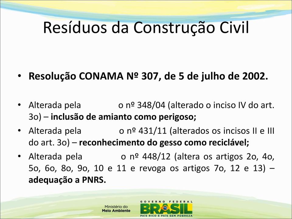 3o) inclusão de amianto como perigoso; Alterada pela o nº 431/11 (alterados os incisos II e III do art.