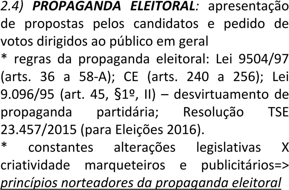 45, 1º, II) desvirtuamento de propaganda partidária; Resolução TSE 23.457/2015 (para Eleições 2016).