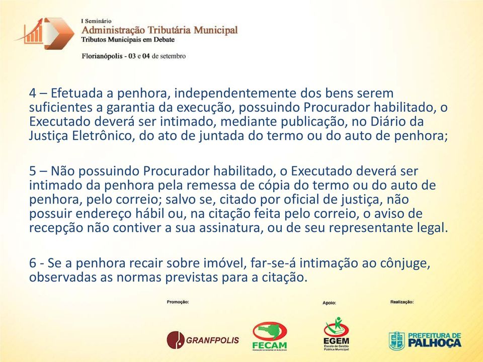 de cópia do termo ou do auto de penhora, pelo correio; salvo se, citado por oficial de justiça, não possuir endereço hábil ou, na citação feita pelo correio, o aviso de recepção