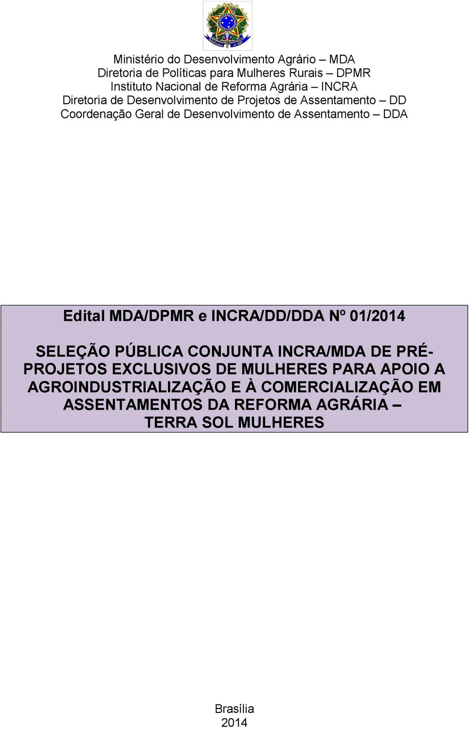 Assentamento DDA Edital MDA/DPMR e INCRA/DD/DDA Nº 01/2014 SELEÇÃO PÚBLICA CONJUNTA INCRA/MDA DE PRÉ- PROJETOS EXCLUSIVOS