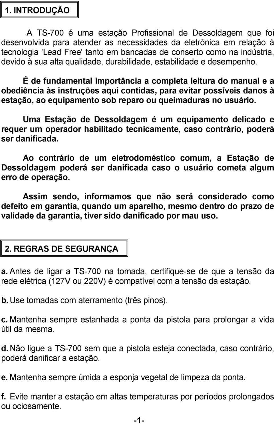 É de fundamental importância a completa leitura do manual e a obediência às instruções aqui contidas, para evitar possíveis danos à estação, ao equipamento sob reparo ou queimaduras no usuário.