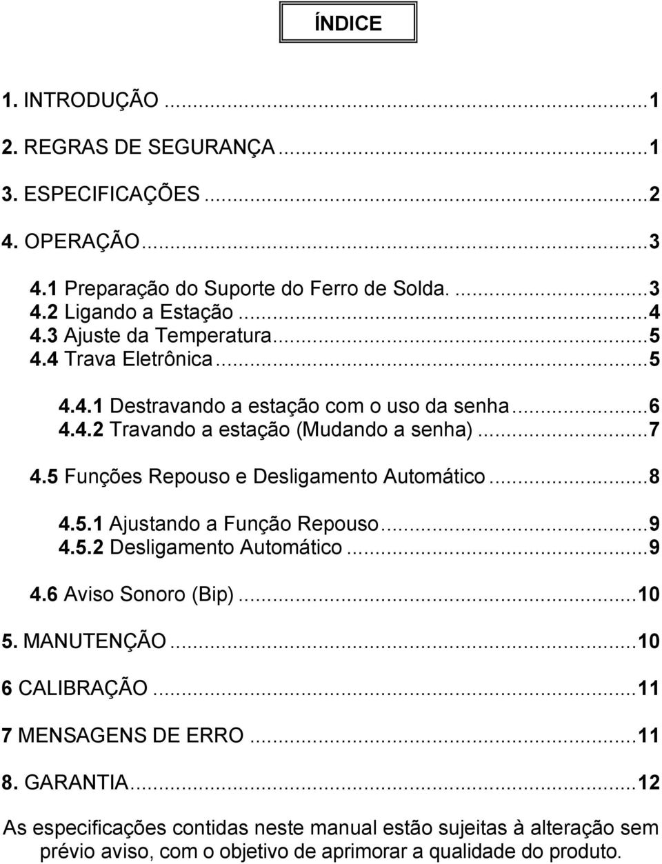 5 Funções Repouso e Desligamento Automático... 8 4.5.1 Ajustando a Função Repouso... 9 4.5.2 Desligamento Automático... 9 4.6 Aviso Sonoro (Bip)... 10 5. MANUTENÇÃO.