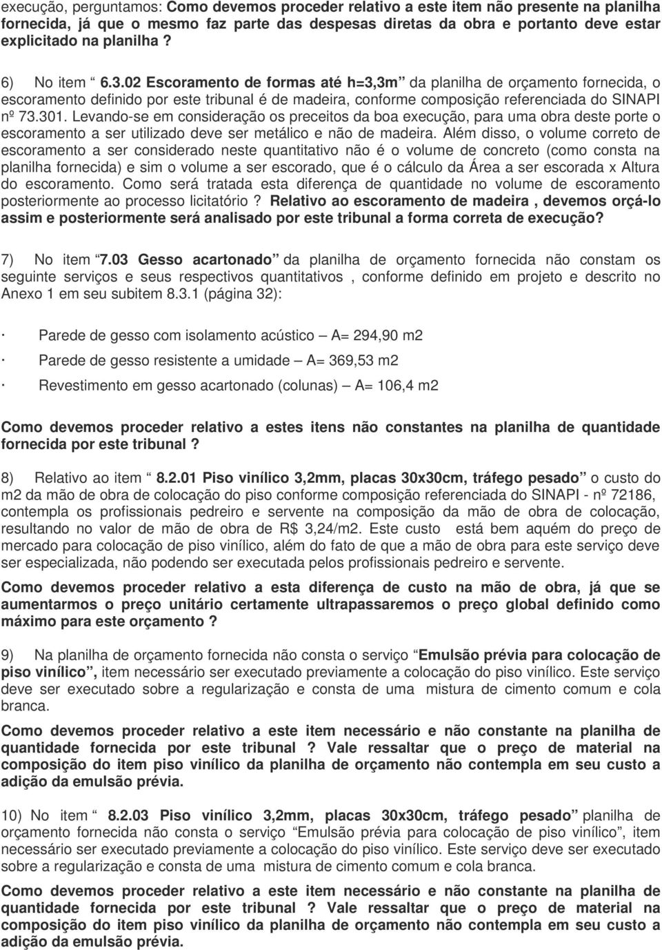 02 Escoramento de formas até h=3,3m da planilha de orçamento fornecida, o escoramento definido por este tribunal é de madeira, conforme composição referenciada do SINAPI nº 73.301.