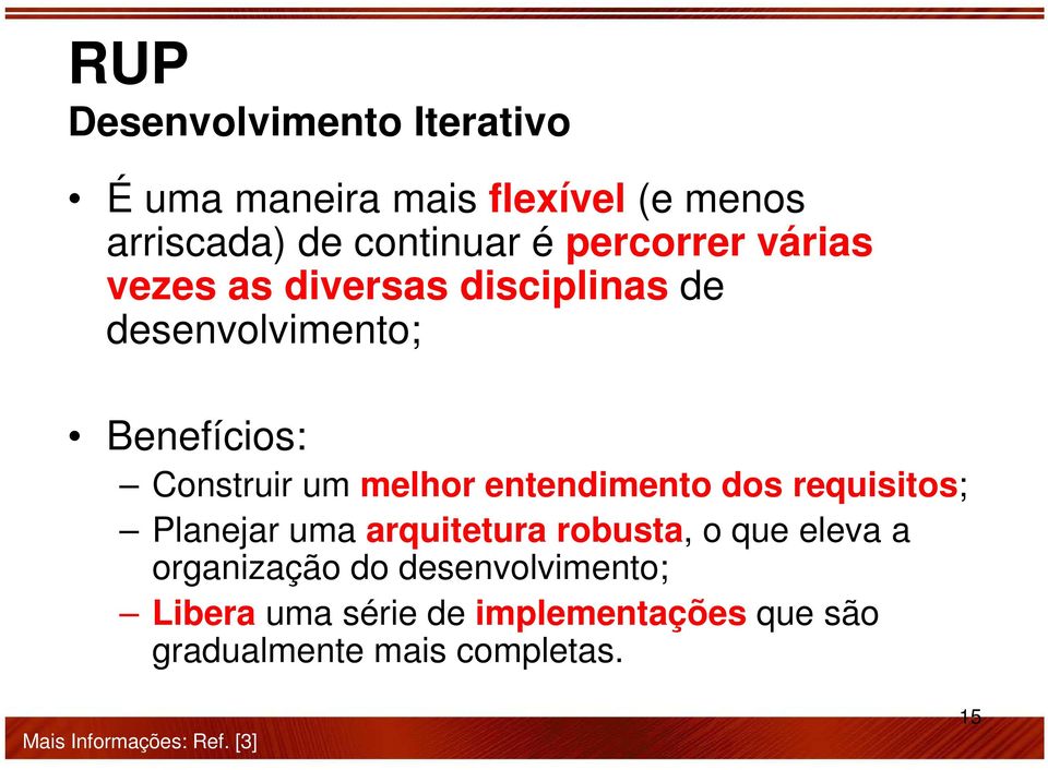 entendimento dos requisitos; Planejar uma arquitetura robusta, o que eleva a organização do