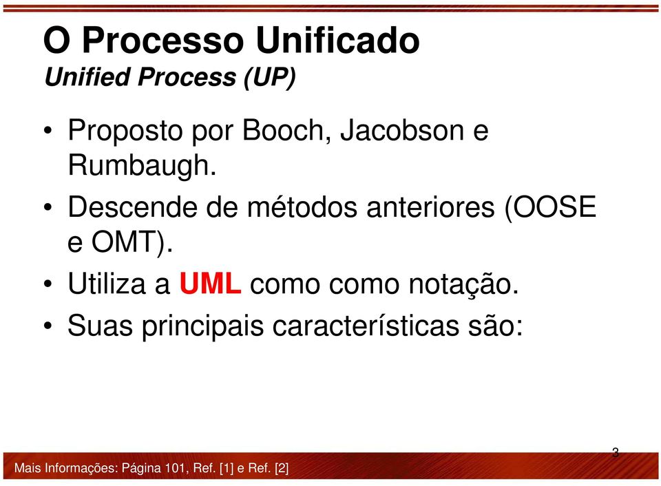 Descende de métodos anteriores (OOSE e OMT).