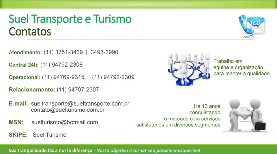 sueltransporte@sueltransporte.com.br contato@suelturismo.com.br MSN: SKIPE: suelturismo@hotmail.