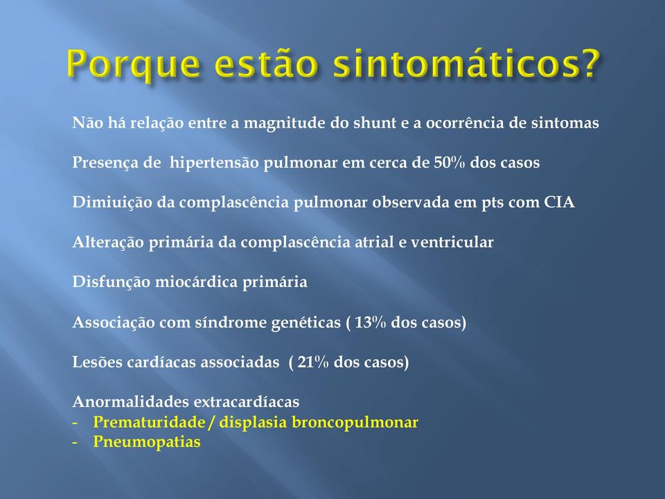 atrial e ventricular Disfunção miocárdica primária Associação com síndrome genéticas ( 13% dos casos) Lesões