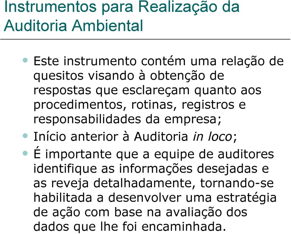 Auditoria in loco; É importante que a equipe de auditores identifique as informações desejadas e as reveja