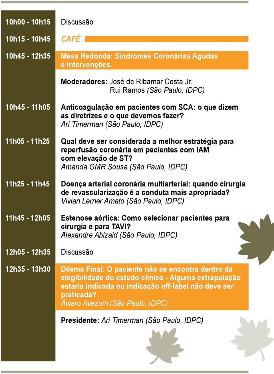 Ari Timerman (São Paulo, IDPC) Qual deve ser considerada a melhor estratégia para reperfusão coronária em pacientes com IAM com elevação de ST?