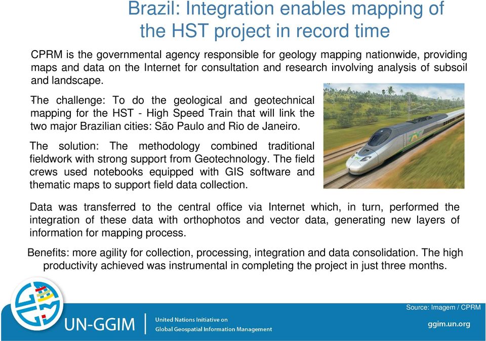 challenge: To do the geological and geotechnical mapping for the HST - High Speed Train that will link the two major Brazilian cities: São Paulo and Rio de Janeiro.