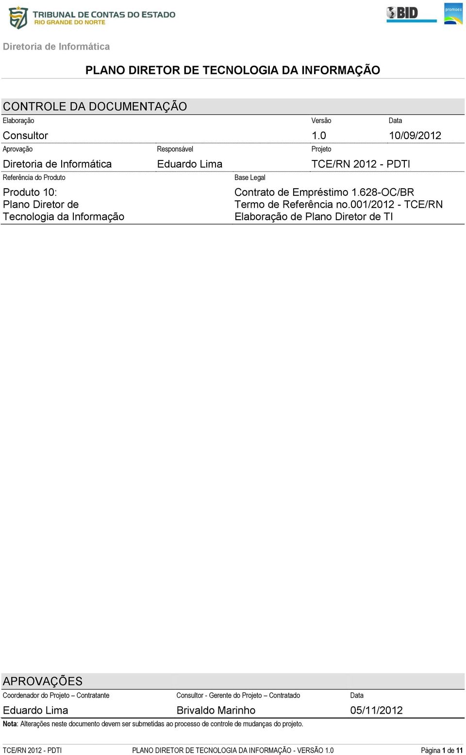 001/2012 - TCE/RN Elaboração de Plano Diretor de TI APROVAÇÕES Coordenador do Projeto Contratante Consultor - Gerente do Projeto Contratado Eduardo Lima